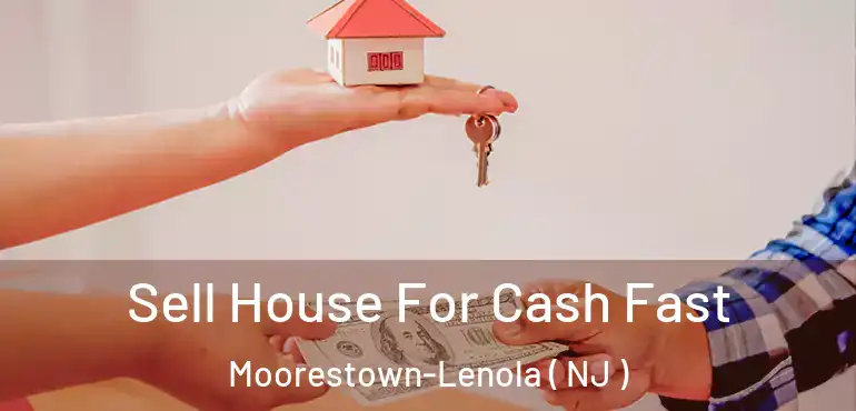  Sell House For Cash Fast Moorestown-Lenola ( NJ )