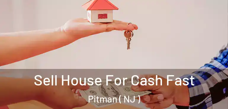  Sell House For Cash Fast Pitman ( NJ )