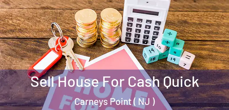  Sell House For Cash Quick Carneys Point ( NJ )