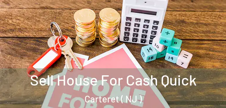  Sell House For Cash Quick Carteret ( NJ )
