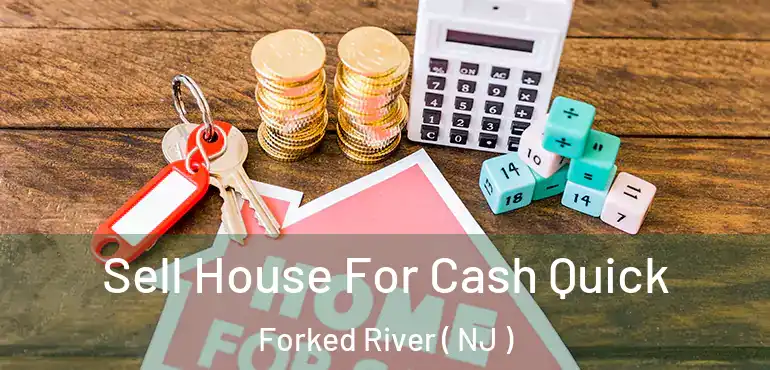  Sell House For Cash Quick Forked River ( NJ )
