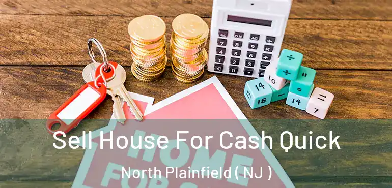  Sell House For Cash Quick North Plainfield ( NJ )