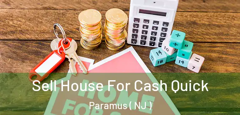  Sell House For Cash Quick Paramus ( NJ )