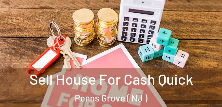 Sell House For Cash Quick Penns Grove ( NJ )