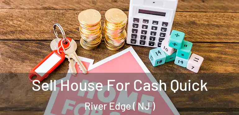  Sell House For Cash Quick River Edge ( NJ )