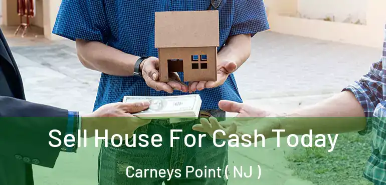  Sell House For Cash Today Carneys Point ( NJ )