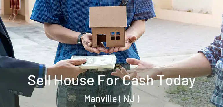  Sell House For Cash Today Manville ( NJ )