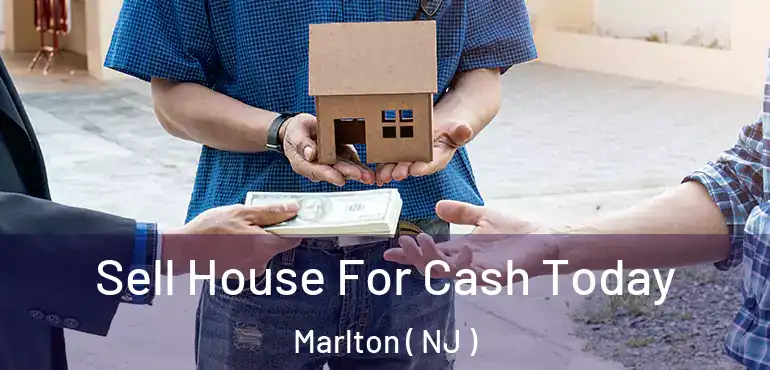  Sell House For Cash Today Marlton ( NJ )
