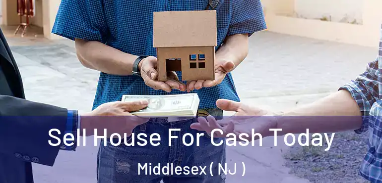  Sell House For Cash Today Middlesex ( NJ )