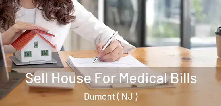  Sell House For Medical Bills Dumont ( NJ )