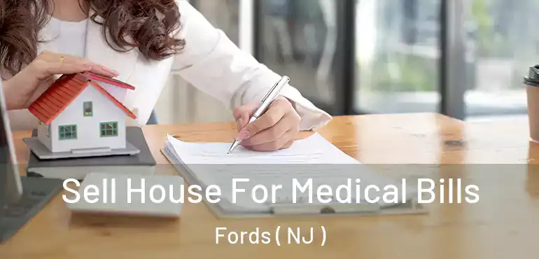  Sell House For Medical Bills Fords ( NJ )