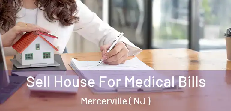  Sell House For Medical Bills Mercerville ( NJ )