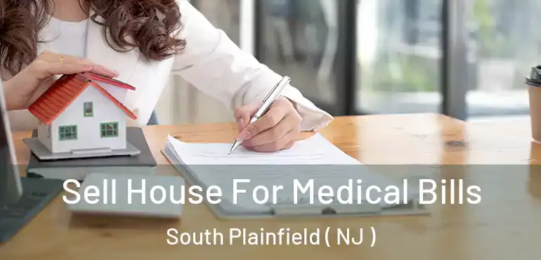  Sell House For Medical Bills South Plainfield ( NJ )