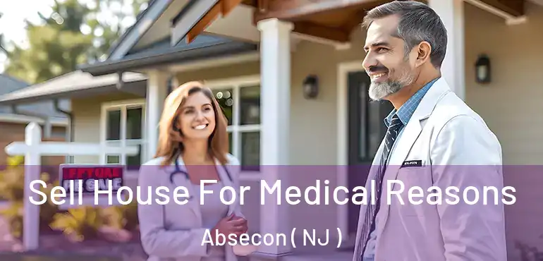  Sell House For Medical Reasons Absecon ( NJ )
