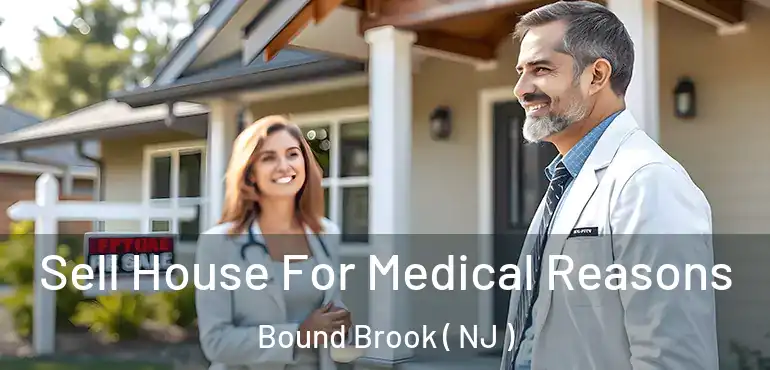  Sell House For Medical Reasons Bound Brook ( NJ )