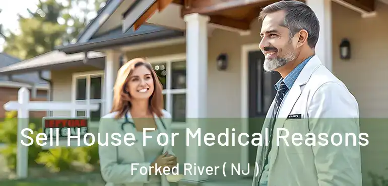  Sell House For Medical Reasons Forked River ( NJ )