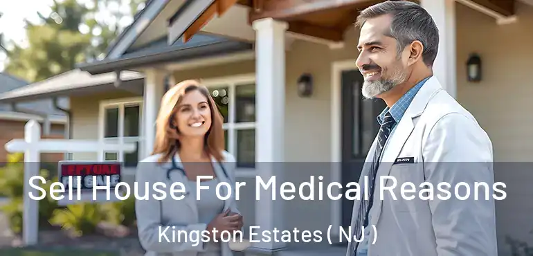  Sell House For Medical Reasons Kingston Estates ( NJ )