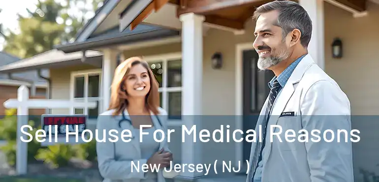  Sell House For Medical Reasons New Jersey ( NJ )