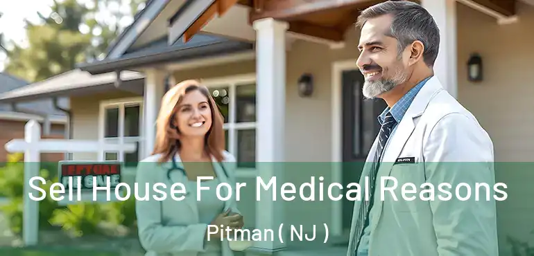  Sell House For Medical Reasons Pitman ( NJ )