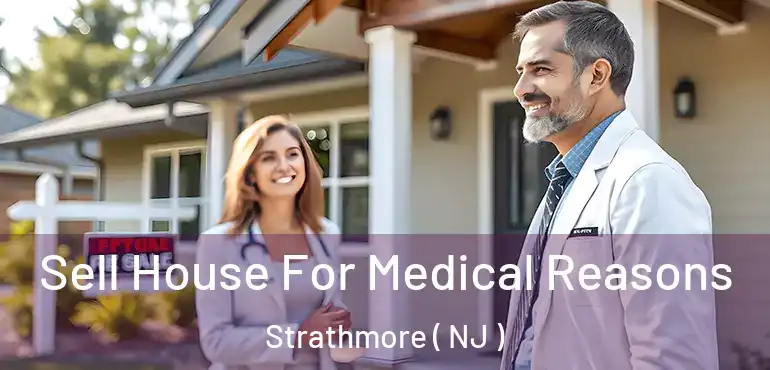  Sell House For Medical Reasons Strathmore ( NJ )