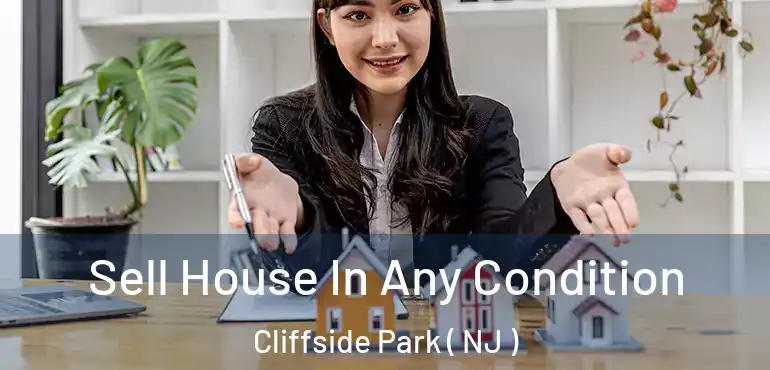  Sell House In Any Condition Cliffside Park ( NJ )
