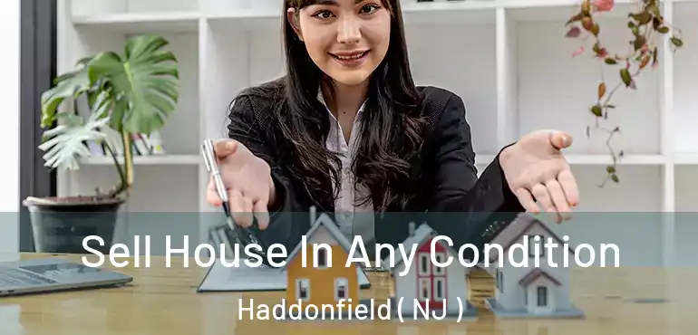  Sell House In Any Condition Haddonfield ( NJ )