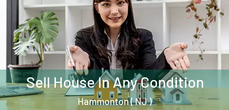  Sell House In Any Condition Hammonton ( NJ )