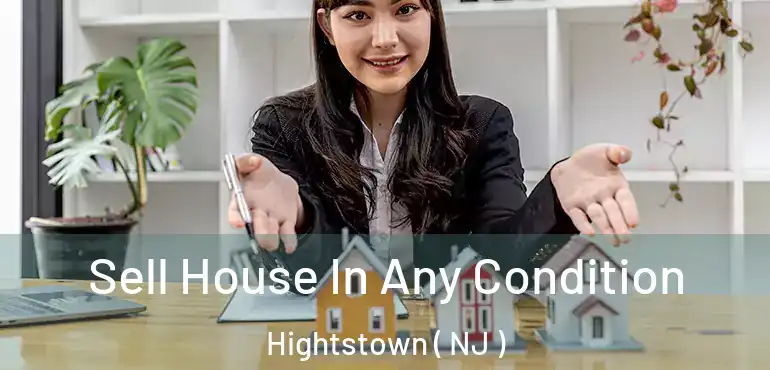  Sell House In Any Condition Hightstown ( NJ )