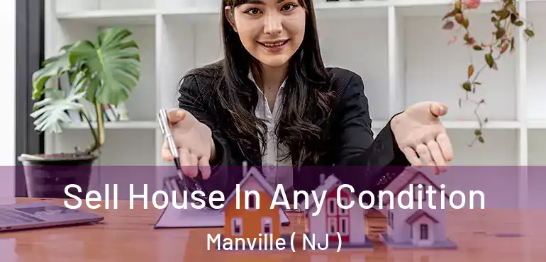  Sell House In Any Condition Manville ( NJ )