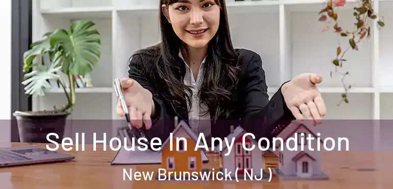  Sell House In Any Condition New Brunswick ( NJ )