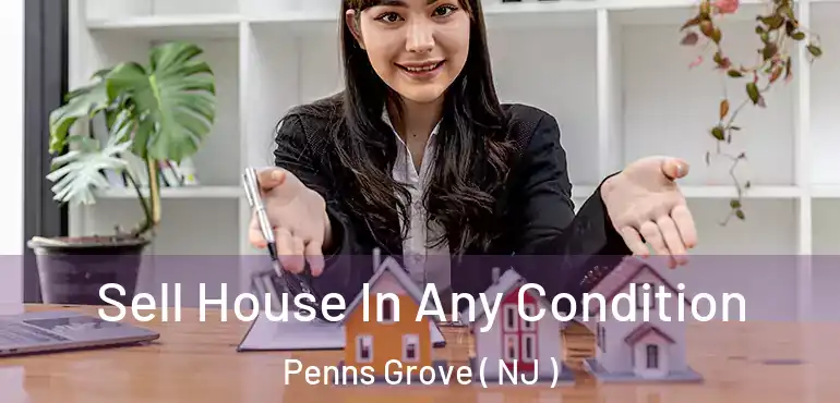  Sell House In Any Condition Penns Grove ( NJ )