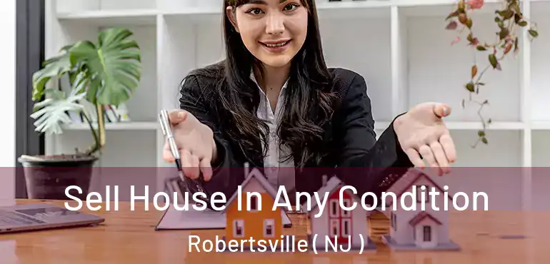  Sell House In Any Condition Robertsville ( NJ )