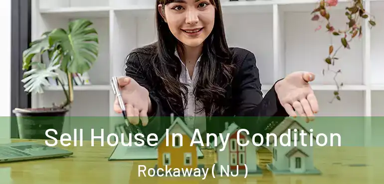  Sell House In Any Condition Rockaway ( NJ )