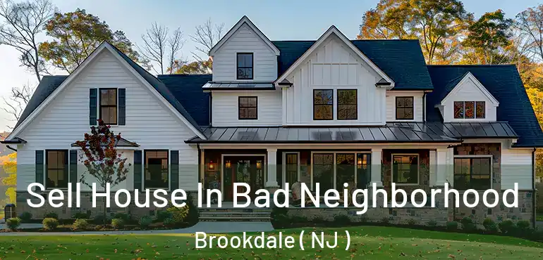  Sell House In Bad Neighborhood Brookdale ( NJ )