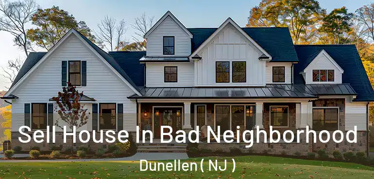  Sell House In Bad Neighborhood Dunellen ( NJ )