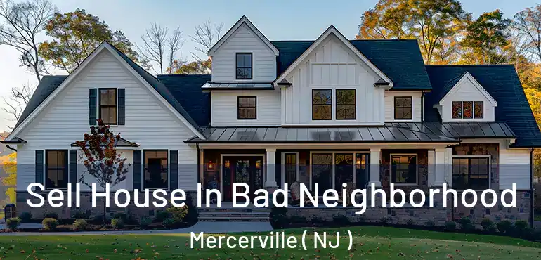  Sell House In Bad Neighborhood Mercerville ( NJ )