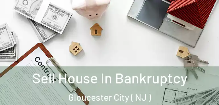  Sell House In Bankruptcy Gloucester City ( NJ )