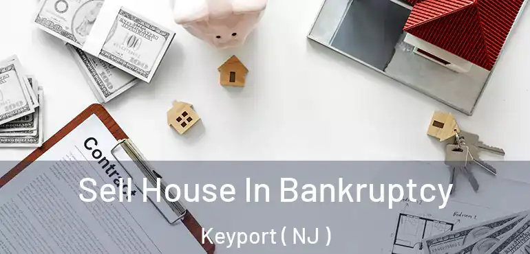  Sell House In Bankruptcy Keyport ( NJ )