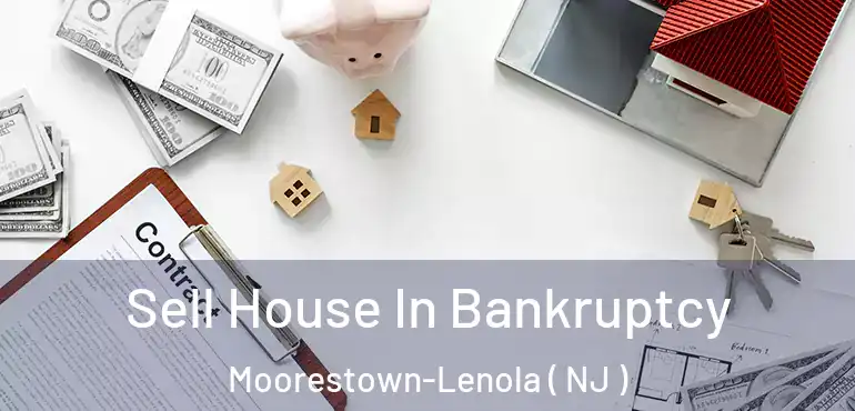  Sell House In Bankruptcy Moorestown-Lenola ( NJ )
