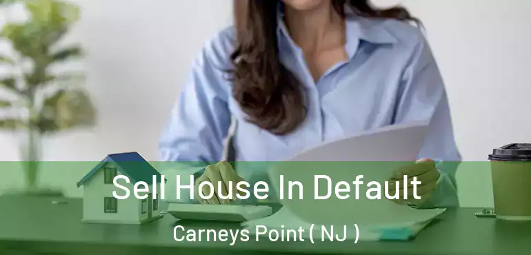  Sell House In Default Carneys Point ( NJ )