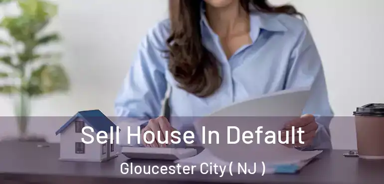  Sell House In Default Gloucester City ( NJ )