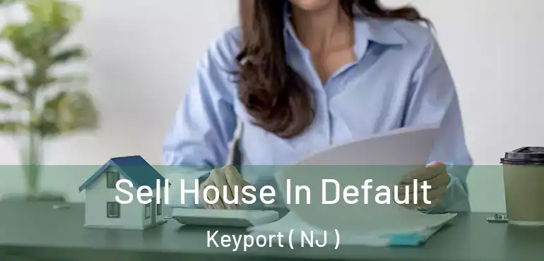  Sell House In Default Keyport ( NJ )