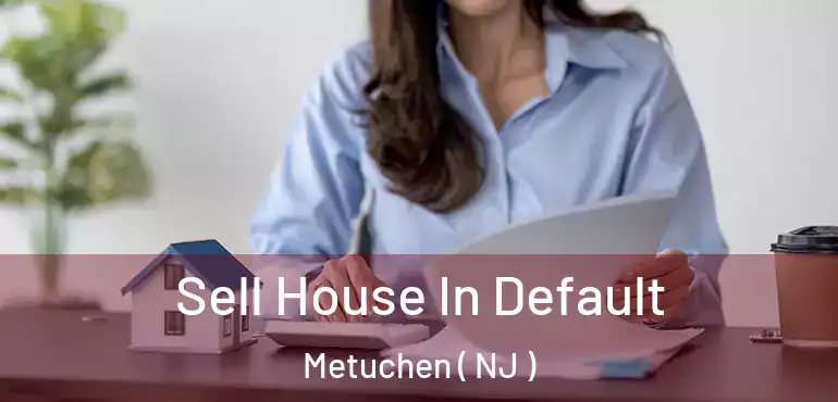  Sell House In Default Metuchen ( NJ )