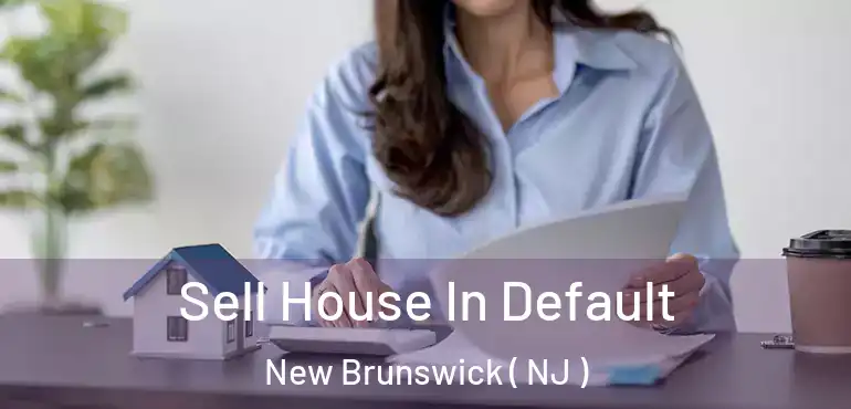  Sell House In Default New Brunswick ( NJ )