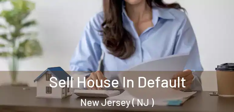  Sell House In Default New Jersey ( NJ )
