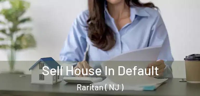  Sell House In Default Raritan ( NJ )
