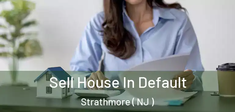  Sell House In Default Strathmore ( NJ )