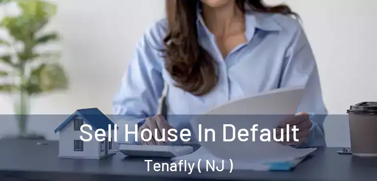  Sell House In Default Tenafly ( NJ )