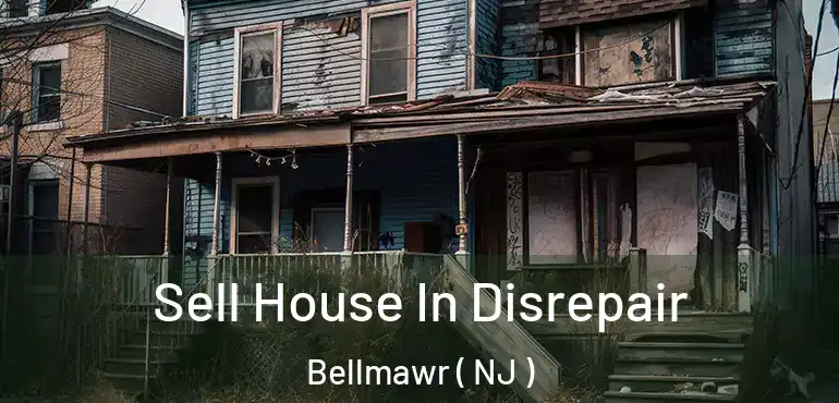  Sell House In Disrepair Bellmawr ( NJ )