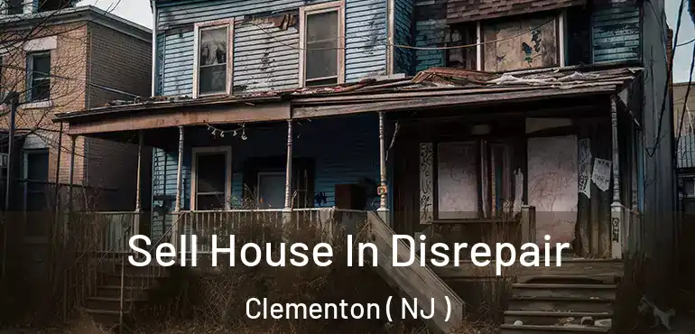  Sell House In Disrepair Clementon ( NJ )